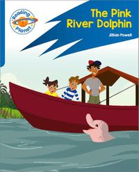 Cover image for Reading Planet: Rocket Phonics - Target Practice - The Pink River Dolphin - Blue