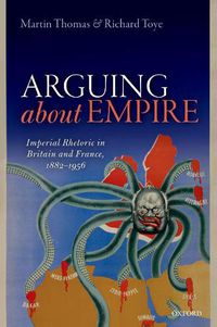 Cover image for Arguing about Empire: Imperial Rhetoric in Britain and France, 1882-1956