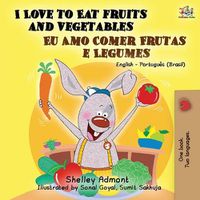 Cover image for I Love to Eat Fruits and Vegetables (English Portuguese Bilingual Book- Brazil)