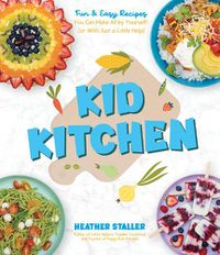 Cover image for Kid Kitchen: Fun & Easy Recipes You Can Make All by Yourself! (or with Just a Little Help)