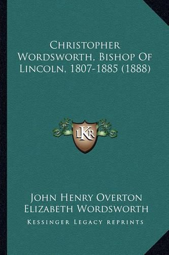 Cover image for Christopher Wordsworth, Bishop of Lincoln, 1807-1885 (1888)