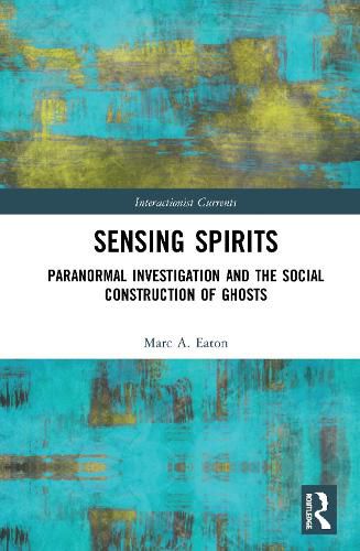 Cover image for Sensing Spirits: Paranormal Investigation and the Social Construction of Ghosts