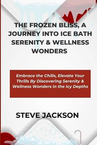 Cover image for The Frozen Bliss, a Journey Into Ice Bath Serenity & Wellness Wonders