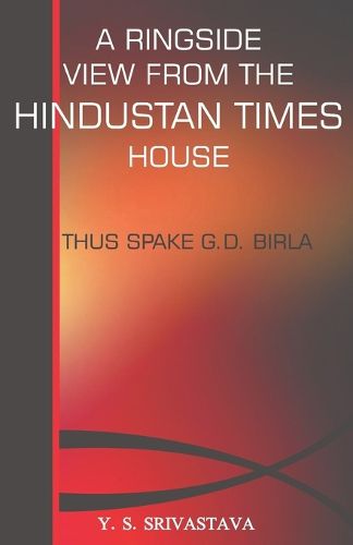 Cover image for A Ringside View from the Hindustan Times House- Thus Spake G.D. Birla