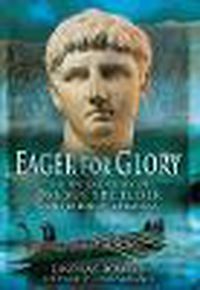 Cover image for Eager for Glory: The Untold Story of Drusus The Elder, Conqueror of Germania
