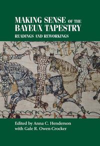 Cover image for Making Sense of the Bayeux Tapestry: Readings and Reworkings