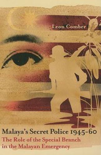 Cover image for Malaya's Secret Police 1945-1960: the Role of the Special Branch in the Malayan Emergency
