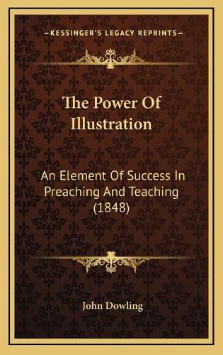 The Power of Illustration: An Element of Success in Preaching and Teaching (1848)