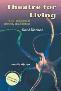 Cover image for Theatre for Living: The Art and Science of Community-based Dialogue