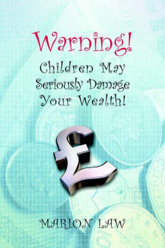 Cover image for Warning! Children May Seriously Damage Your Wealth