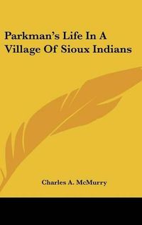 Cover image for Parkman's Life in a Village of Sioux Indians