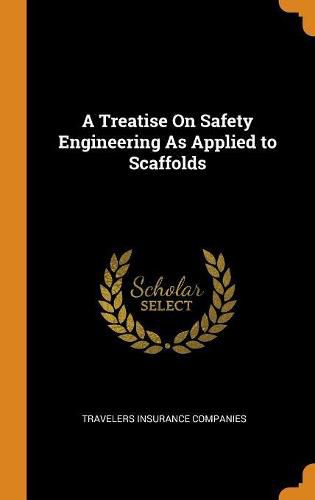 Cover image for A Treatise on Safety Engineering as Applied to Scaffolds