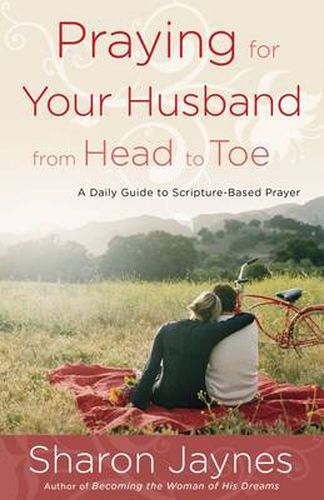 Cover image for Praying for your Husband from Head to Toe: A Daily Guide to Scripture-Based Prayer