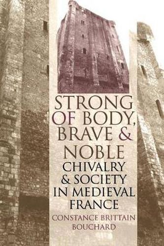 Cover image for Strong of Body, Brave and Noble: Chivalry and Society in Medieval France