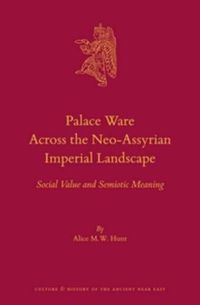 Cover image for Palace Ware Across the Neo-Assyrian Imperial Landscape: Social Value and Semiotic Meaning