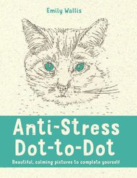 Cover image for Anti-Stress Dot-to-Dot: Beautiful, Calming Pictures to Complete Yourself