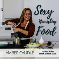 Cover image for Sexy, Nourishing Food