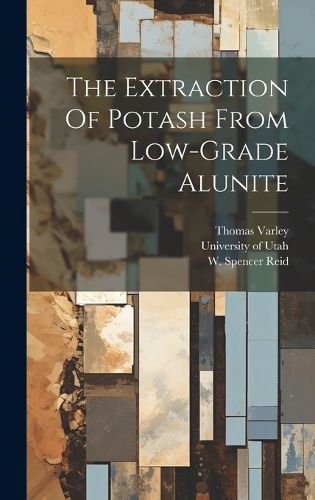 Cover image for The Extraction Of Potash From Low-grade Alunite