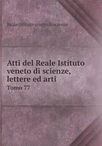 Cover image for Atti del Reale Istituto veneto di scienze, lettere ed arti Tomo 77