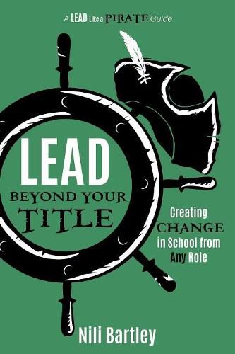 Lead beyond Your Title: Creating Change in School from Any Role