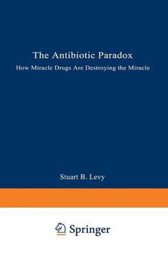 Cover image for The Antibiotic Paradox: How Miracle Drugs Are Destroying the Miracle