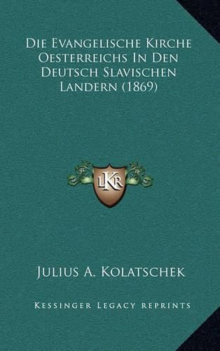 Cover image for Die Evangelische Kirche Oesterreichs in Den Deutsch Slavischen Landern (1869)