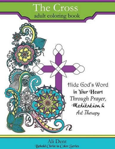 Cover image for The Cross Adult Coloring Book: Hide God's Word in your heart through prayer, meditation and art therapy