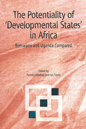 Cover image for The Potentiality of 'developmental States' in Africa: Botswana and Uganda Compared