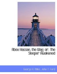 Cover image for Abou Hassan, the Wag; Or, the Sleeper Awakened