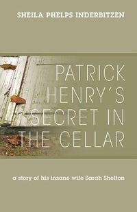 Cover image for Patrick Henry's Secret In The Cellar: A story of his insane wife Sarah Shelton