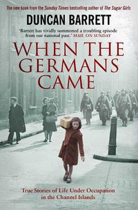 Cover image for When the Germans Came: True Stories of Life under Occupation in the Channel Islands