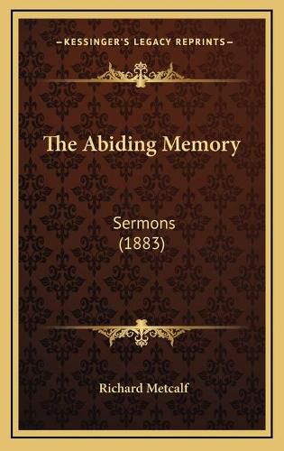 The Abiding Memory: Sermons (1883)