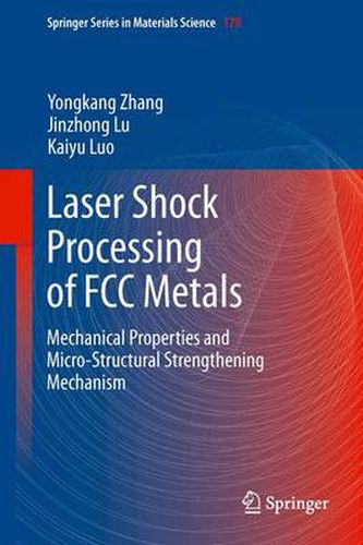 Cover image for Laser Shock Processing of FCC Metals: Mechanical Properties and Micro-structural Strengthening Mechanism