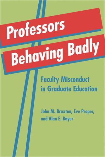 Cover image for Professors Behaving Badly: Faculty Misconduct in Graduate Education