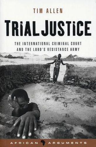 Cover image for Trial Justice: The International Criminal Court and the Lord's Resistance Army