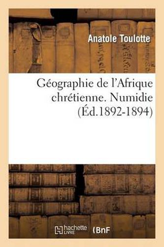 Cover image for Geographie de l'Afrique Chretienne. Numidie (Ed.1892-1894)