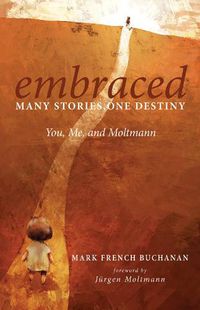 Cover image for Embraced: Many Stories, One Destiny: You, Me, and Moltmann