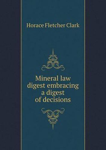 Cover image for Mineral law digest embracing a digest of decisions