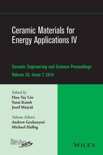 Ceramic Materials for Energy Applications IV: A Collection of Papers Presented at the 38th International Conference on Advanced Ceramics and Composites, January 27-31, 2014, Daytona Beach, FL, Volume 35, Issue 7