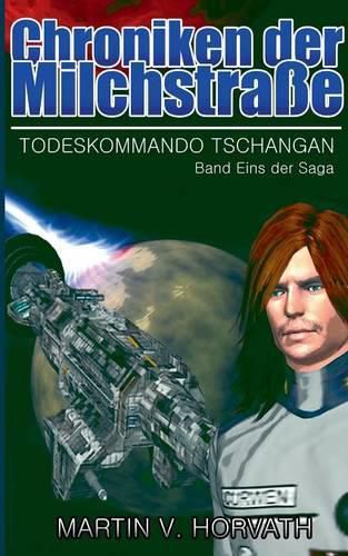 Cover image for Chroniken der Milchstrasse: Todeskommando Tschangan - Band Eins der Saga