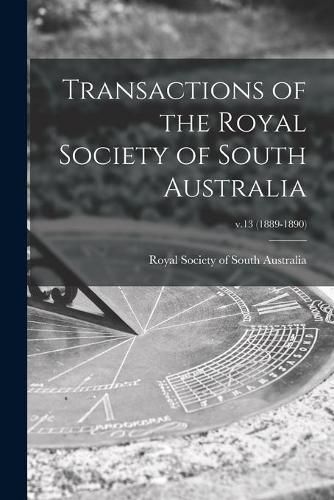 Cover image for Transactions of the Royal Society of South Australia; v.13 (1889-1890)