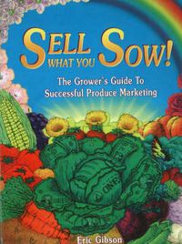 Cover image for Sell What You Sow!: The Grower's Guide to Successful Produce Marketing