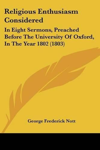 Cover image for Religious Enthusiasm Considered: In Eight Sermons, Preached Before The University Of Oxford, In The Year 1802 (1803)