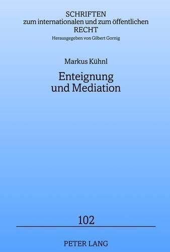 Cover image for Enteignung Und Mediation: Ansaetze Mediativer Konfliktloesung Hinsichtlich Einer Enteignung Zur Realisierung Planfeststellungsbeduerftiger Grossvorhaben