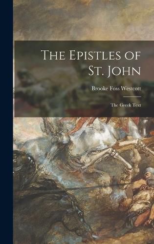 Cover image for The Epistles of St. John: the Greek Text