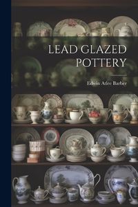 Cover image for Lead Glazed Pottery