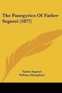 Cover image for The Panegyrics of Father Segneri (1877)