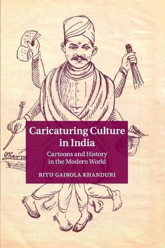 Cover image for Caricaturing Culture in India: Cartoons and History in the Modern World