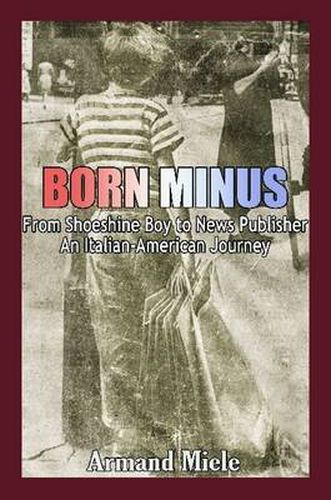 Cover image for Born Minus: From Shoeshine Boy to News Publisher, an Italian-American Journey