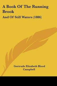 Cover image for A Book of the Running Brook: And of Still Waters (1886)